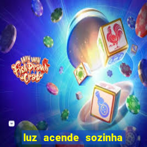 luz acende sozinha a noite espiritismo luz